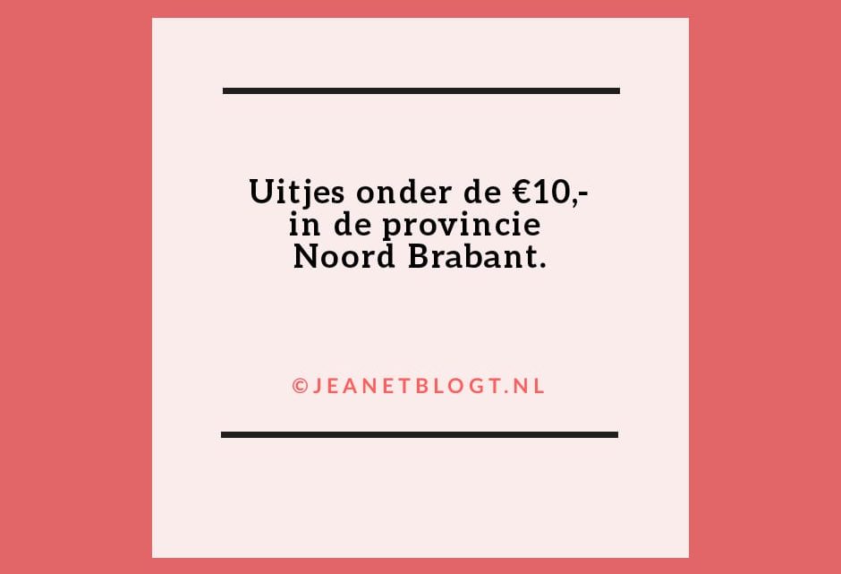 Uitjes onder de €10 in Noord-Brabant.