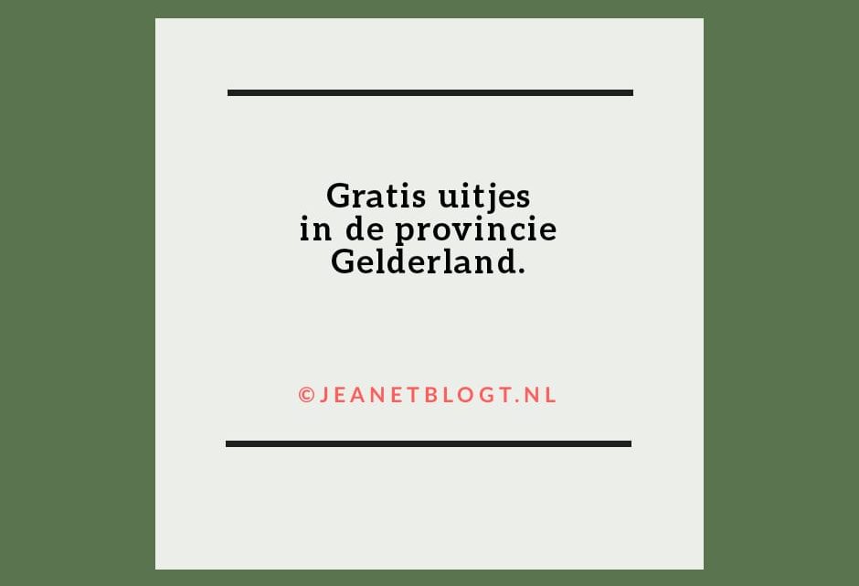 Gratis uitjes in Gelderland.