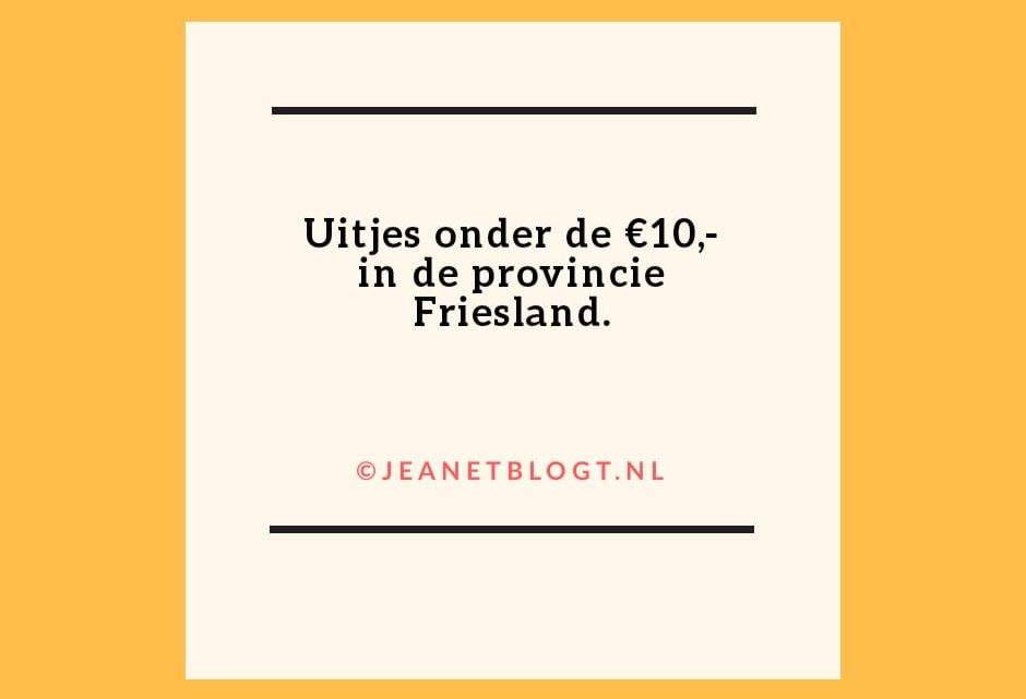 Uitjes onder de €10,- in de provincie Friesland.