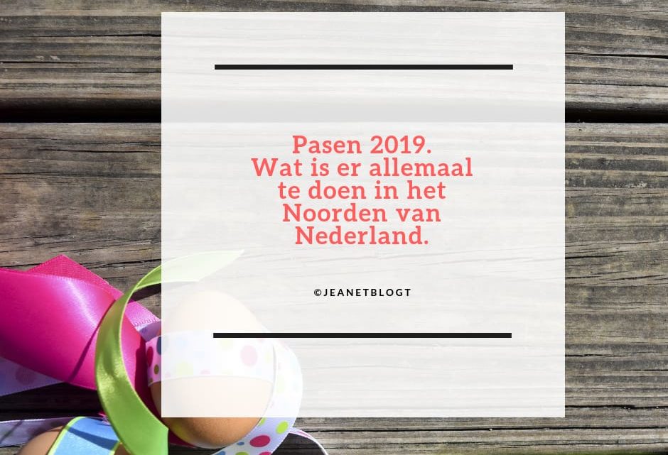 Pasen 2019, wat is er allemaal te doen in het Noorden van Nederland.