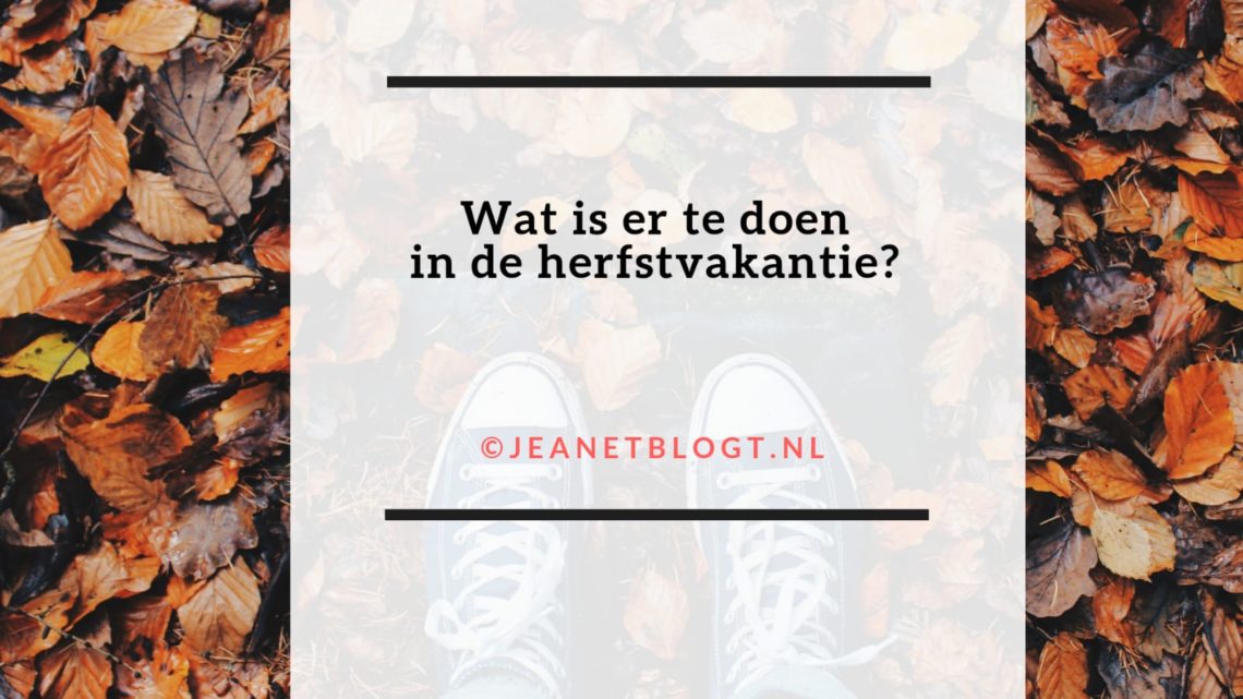 Wat is er te doen in de herfstvakantie?