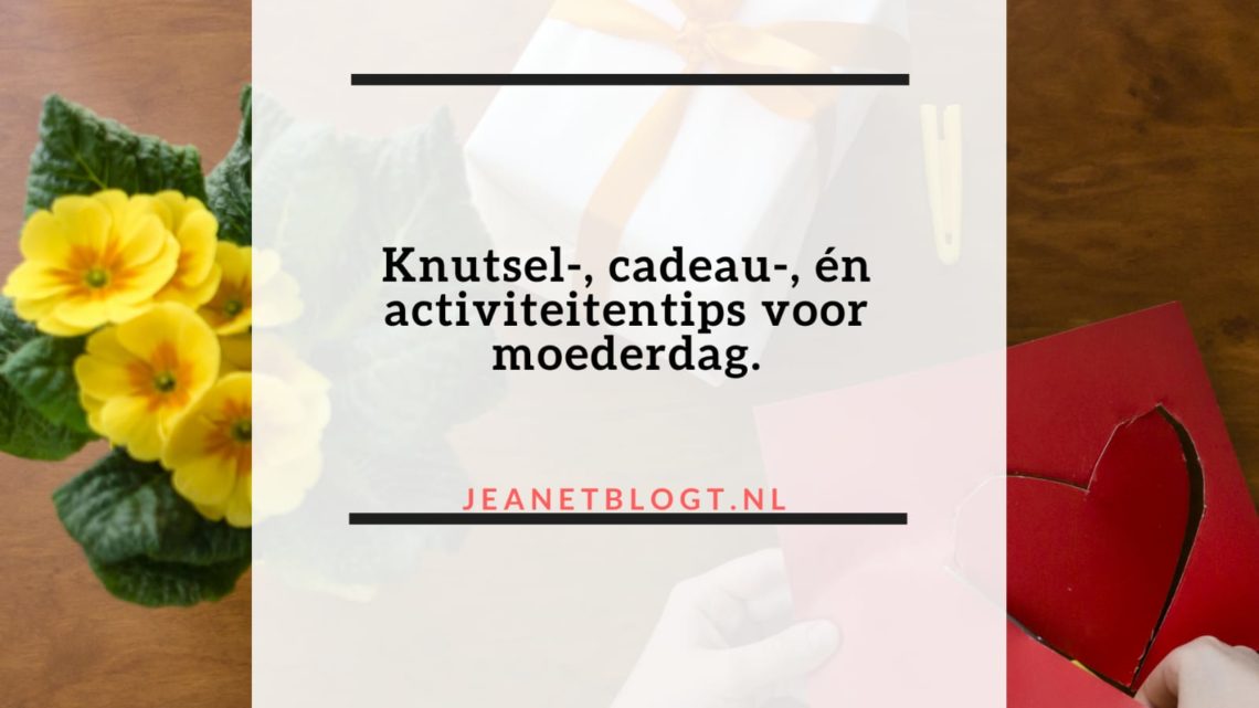 Knutsel-, cadeau-, én activiteitentips voor moederdag.